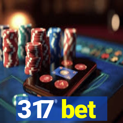 317 bet